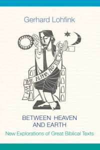 Between Heaven and Earth : New Explorations of Great Biblical Texts