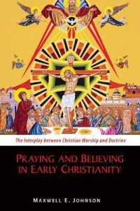 Praying and Believing in Early Christianity : The Interplay between Christian Worship and Doctrine