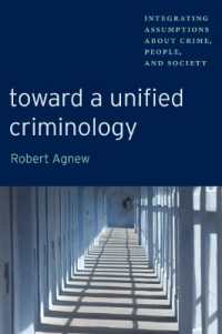犯罪学の統合へ向けて<br>Toward a Unified Criminology : Integrating Assumptions about Crime, People and Society (New Perspectives in Crime, Deviance, and Law)