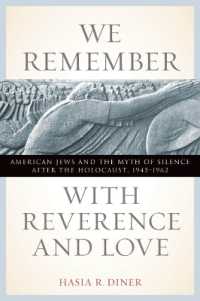 We Remember with Reverence and Love : American Jews and the Myth of Silence after the Holocaust, 1945-1962 (Goldstein-goren Series in American Jewish History)