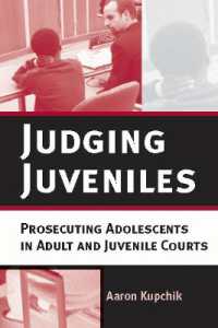 Judging Juveniles : Prosecuting Adolescents in Adult and Juvenile Courts (New Perspectives in Crime, Deviance, and Law)