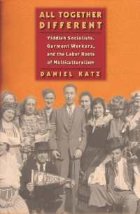 All Together Different : Yiddish Socialists, Garment Workers, and the Labor Roots of Multiculturalism (Goldstein-goren Series in American Jewish History)