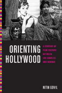 Orienting Hollywood : A Century of Film Culture between Los Angeles and Bombay (Critical Cultural Communication)