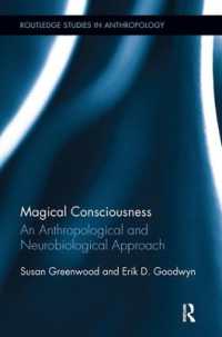 Magical Consciousness : An Anthropological and Neurobiological Approach (Routledge Studies in Anthropology)