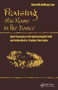Praising His Name in the Dance : Spirit Possession in the Spiritual Baptist Faith and Orisha Work in Trinidad, West Indies