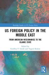米国の対中東政策史<br>US Foreign Policy in the Middle East : From American Missionaries to the Islamic State (Routledge Studies in Us Foreign Policy)