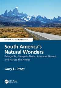 South America's Natural Wonders : Patagonia, Neuquén Basin, Atacama Desert, and Across the Andes (Geologic Tours of the World)