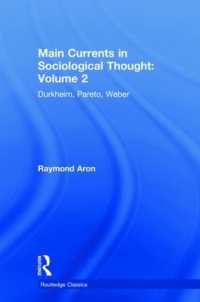 Main Currents in Sociological Thought: Volume 2 : Durkheim， Pareto， Weber (Routledge Classics)