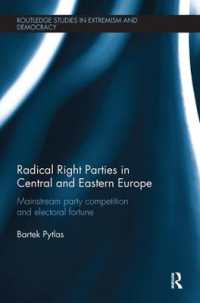 Radical Right Parties in Central and Eastern Europe : Mainstream Party Competition and Electoral Fortune (Routledge Studies in Extremism and Democracy)