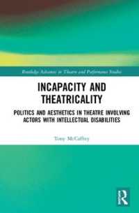 Incapacity and Theatricality : Politics and Aesthetics in Theatre Involving Actors with Intellectual Disabilities (Routledge Advances in Theatre & Performance Studies)