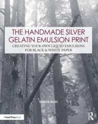 The Handmade Silver Gelatin Emulsion Print : Creating Your Own Liquid Emulsions for Black & White Paper (Contemporary Practices in Alternative Process Photography)