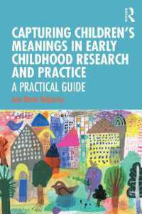 子どもたちの意味を紡ぐ幼児教育実践ガイド<br>Capturing Children's Meanings in Early Childhood Research and Practice : A Practical Guide