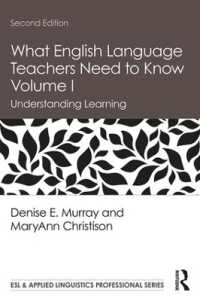 英語教師に必要な知識：第１巻・学習の理解（第２版）<br>What English Language Teachers Need to Know Volume I : Understanding Learning (Esl & Applied Linguistics Professional Series) （2ND）