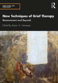 悲嘆療法の新たな技法<br>New Techniques of Grief Therapy : Bereavement and Beyond (Series in Death, Dying, and Bereavement)