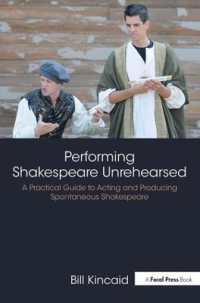 Performing Shakespeare Unrehearsed : A Practical Guide to Acting and Producing Spontaneous Shakespeare