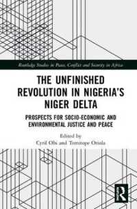 The Unfinished Revolution in Nigeria's Niger Delta : Prospects for Environmental Justice and Peace (Routledge Studies in Peace, Conflict and Security in Africa)