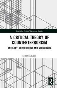 対テロリズムの批判理論<br>A Critical Theory of Counterterrorism : Ontology, Epistemology and Normativity (Routledge Critical Terrorism Studies)