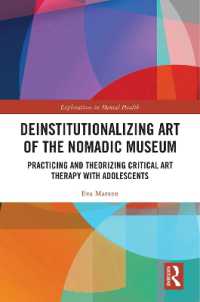 脱制度化する「ノマド美術館」と青年の批判的芸術療法<br>Deinstitutionalizing Art of the Nomadic Museum : Practicing and Theorizing Critical Art Therapy with Adolescents (Explorations in Mental Health)