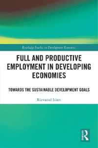 途上国経済における完全かつ生産的雇用<br>Full and Productive Employment in Developing Economies : Towards the Sustainable Development Goals (Routledge Studies in Development Economics)
