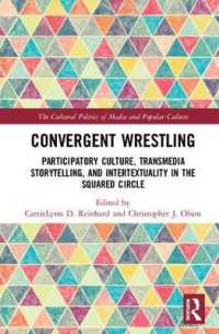 Convergent Wrestling : Participatory Culture, Transmedia Storytelling, and Intertextuality in the Squared Circle (The Cultural Politics of Media and Popular Culture)