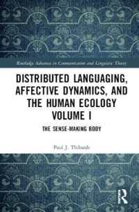 Distributed Languaging, Affective Dynamics, and the Human Ecology Volume I : The Sense-making Body (Routledge Advances in Communication and Linguistic Theory)