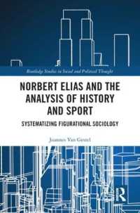 N．エリアスと歴史・スポーツの分析<br>Norbert Elias and the Analysis of History and Sport : Systematizing Figurational Sociology (Routledge Studies in Social and Political Thought)