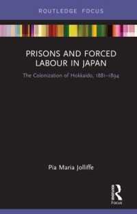 日本の北海道植民地化と囚人労働1881-1894年<br>Prisons and Forced Labour in Japan : The Colonization of Hokkaido, 1881-1894 (Routledge Focus on Asia)