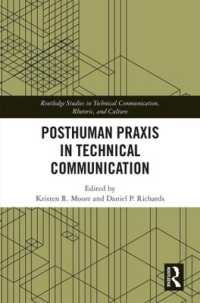 Posthuman Praxis in Technical Communication (Routledge Studies in Technical Communication, Rhetoric, and Culture)