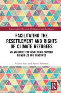 気候難民の再定住と権利の促進<br>Facilitating the Resettlement and Rights of Climate Refugees : An Argument for Developing Existing Principles and Practices (Routledge Studies in Environmental Migration, Displacement and Resettlement)