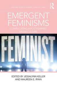 Emergent Feminisms : Complicating a Postfeminist Media Culture (Routledge Research in Gender, Sexuality, and Media)
