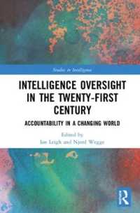 ２１世紀における諜報活動の監視とアカウンタビリティ<br>Intelligence Oversight in the Twenty-First Century : Accountability in a Changing World (Studies in Intelligence)