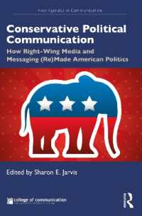 米国の右派メディアと政治コミュニケーション：1950年代からトランプ時代まで<br>Conservative Political Communication : How Right-Wing Media and Messaging (Re)Made American Politics (New Agendas in Communication Series)
