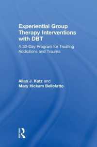 Experiential Group Therapy Interventions with DBT : A 30-Day Program for Treating Addictions and Trauma