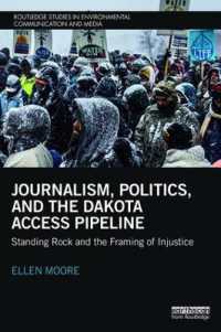 Journalism, Politics, and the Dakota Access Pipeline : Standing Rock and the Framing of Injustice (Routledge Studies in Environmental Communication and Media)