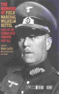 The Memoirs of Field-Marshal Wilhelm Keitel : Chief of the German High Command, 1938-1945