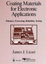 Coating Materials for Electronic Applications: Polymers, Processing, Reliability, Testing (Materials and Processes for Electronic Applications")