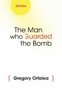 The Man Who Guarded the Bomb : Stories (Arab American Writing)