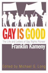 Gay Is Good : The Life and Letters of Gay Rights Pioneer Franklin Kameny