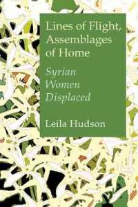 Lines of Flight, Assemblages of Home : Syrian Women Displaced (Gender, Culture, and Politics in the Middle East)