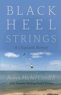 Black Heel Strings : A Choptank Memoir (Veterans Writing Award)