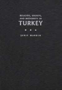 Religion, Society, and Modernity in Turkey (Modern Intellectual and Political History of the Middle East)