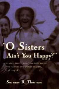 O Sisters Ain't You Happy? : Gender, Family, and Community among the Harvard and Shirley Shakers, 1781-1918 (Women and Gender in Religion)