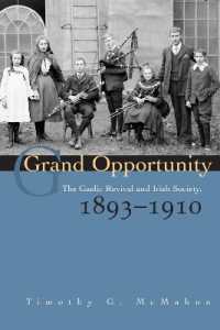 Grand Opportunity : The Gaelic Revival and Irish Society, 1893-1910 (Irish Studies)