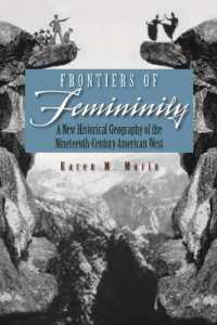 フロンティアと女性性<br>Frontiers of Femininity : A New Historical Geography of the Nineteenth-Century American West (Space, Place and Society)