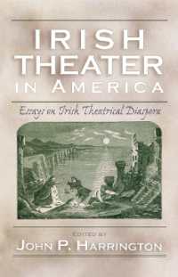 アメリカのアイルランド系劇団<br>Irish Theater in America : Essays on Irish Theatrical Diaspora (Irish Studies)