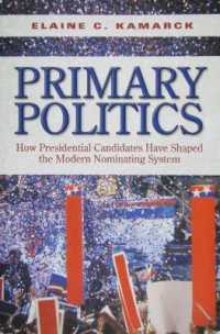 Primary Politics : How Presidential Candidates Have Shaped the Modern Nominating System