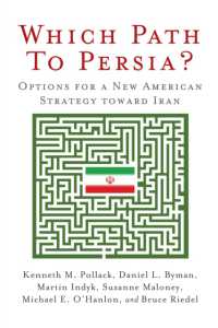 Which Path to Persia? : Options for a New American Strategy toward Iran