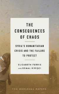 The Consequences of Chaos : Syria?s Humanitarian Crisis and the Failure to Protect (The Marshall Papers)