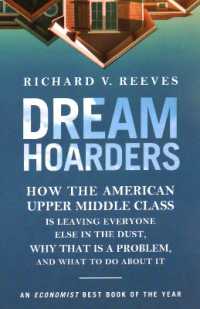 Dream Hoarders : How the American Upper Middle Class Is Leaving Everyone Else in the Dust, Why That Is a Problem, and What to Do about It （2ND）
