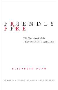 Friendly Fire : The Near-Death of the Transatlantic Alliance